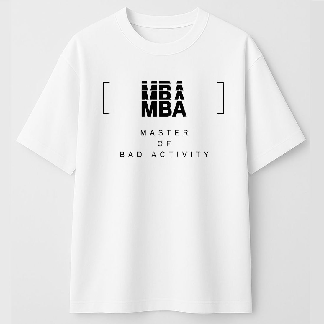 MBA Parody T-Shirt – Master of Bad Activity Graphic Tee