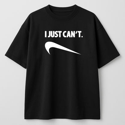 I Just Can’t" Parody OVERSIZE T-Shirt – Bold & Sarcastic Streetwear
