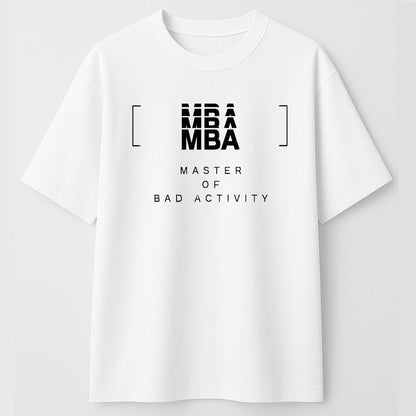 MBA Parody T-Shirt – Master of Bad Activity Graphic Tee